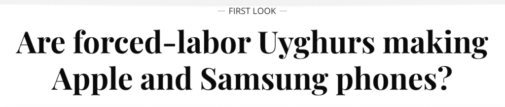 New article with a title "Are forced-labor Uyghurs making Apple and Samsung phones?"